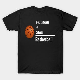 Fussball + Skill = Basketball T-Shirt